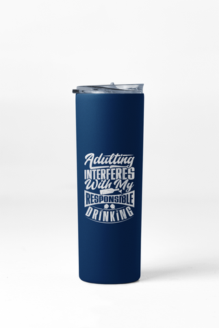 Adulting Interferes Skinny Tumbler